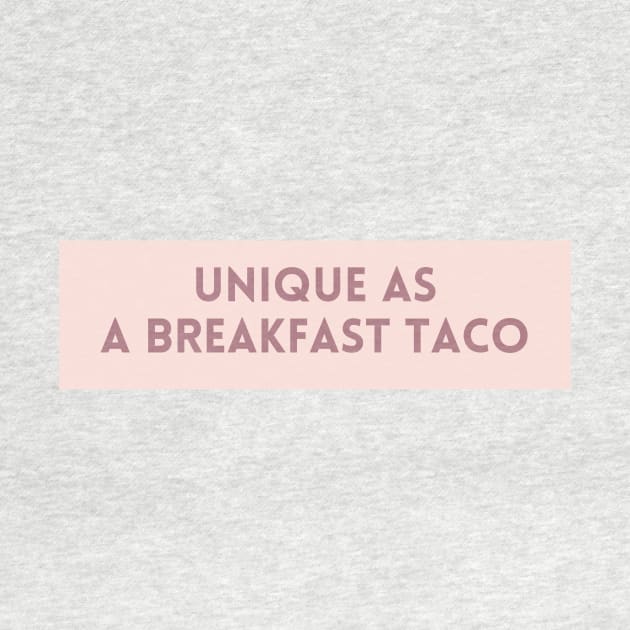 Unique as a breakfast taco - Food Quotes by BloomingDiaries